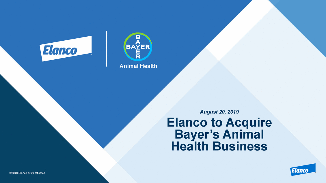 Elanco Animal Health Inc - Animal Health August 20, 2019 Elanco to Acquire Bayer's  Animal HealthBusiness ©2019 Elanco or its affiliates  - August 20,  2019