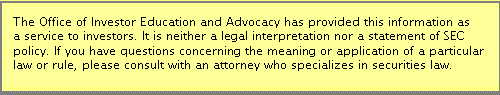 The Office of Investor Education and Advocacy har stillet disse oplysninger til rådighed som en service for investorerne. Det er hverken en juridisk fortolkning eller en erklæring om SEC's politik. Hvis du har spørgsmål vedrørende betydningen eller anvendelsen af en bestemt lov eller regel, bedes du rådføre dig med en advokat med speciale i værdipapirlovgivning.